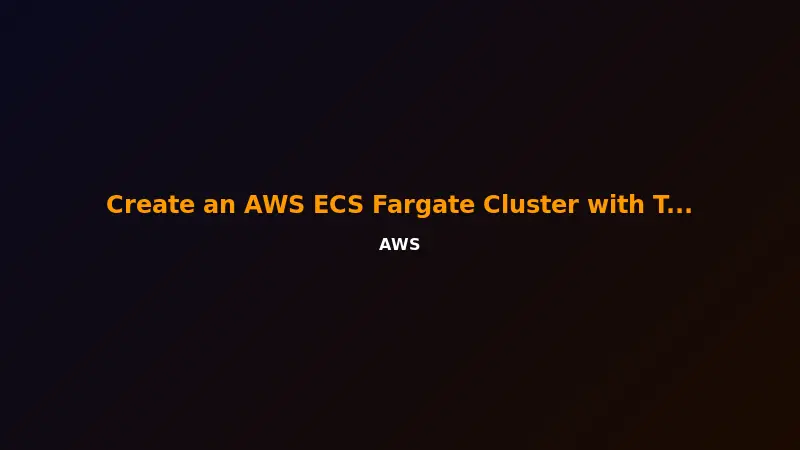 Create an AWS ECS Fargate Cluster with Terraform