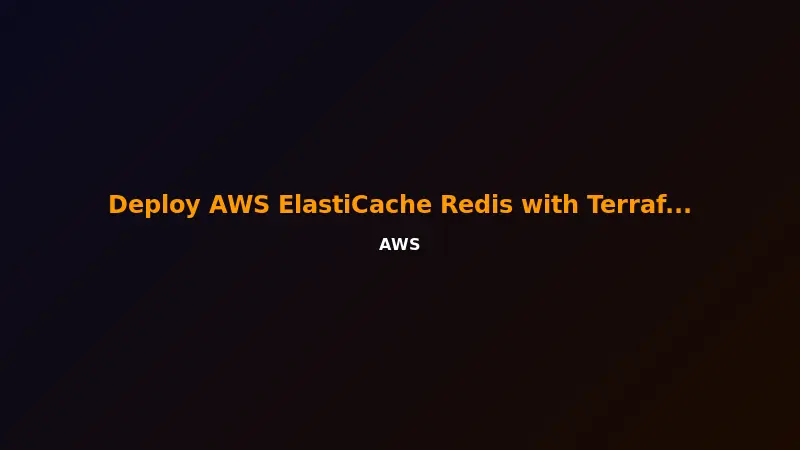 Deploy AWS ElastiCache Redis with Terraform