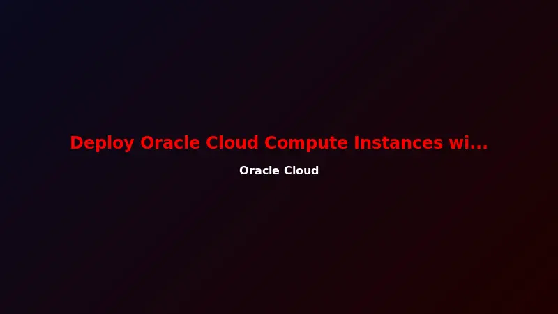 Deploy Oracle Cloud Compute Instances with Terraform