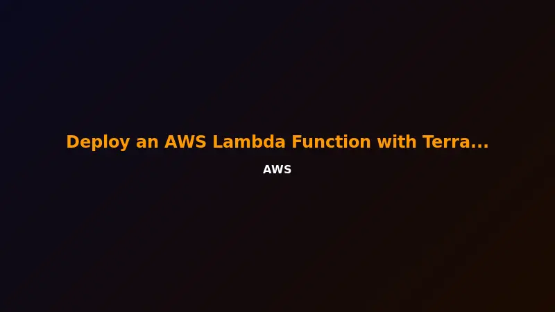 Deploy an AWS Lambda Function with Terraform