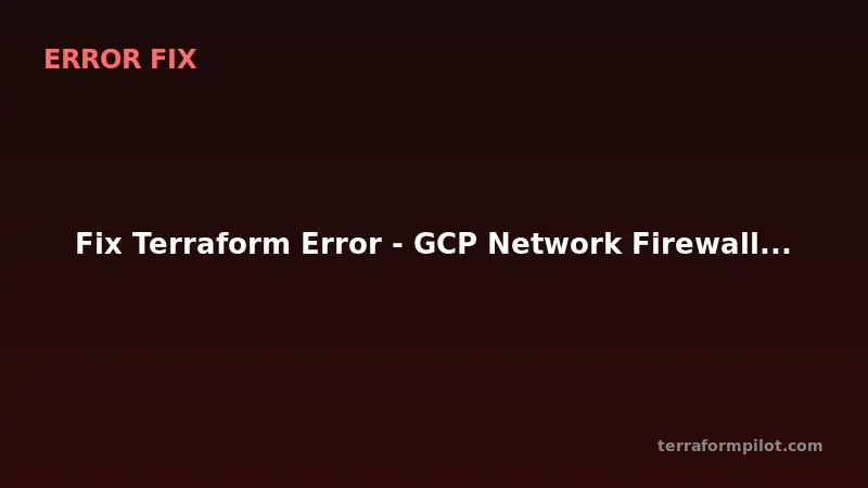 Fix Terraform Error - GCP Network Firewall Rule Already Exists