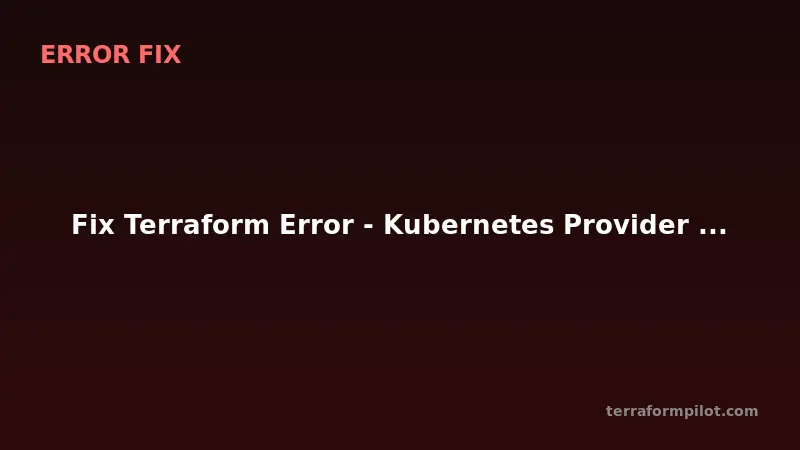 Fix Terraform Error - Kubernetes Provider - Unauthorized
