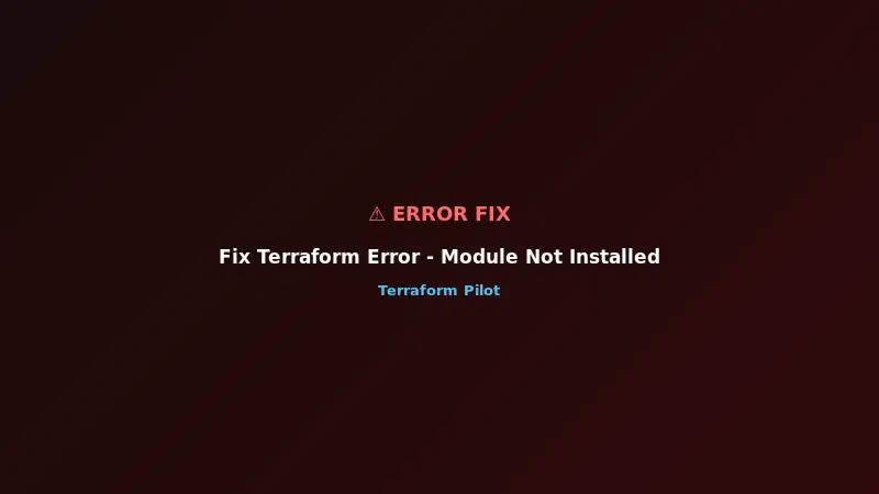 Fix Terraform Error - Module Not Installed