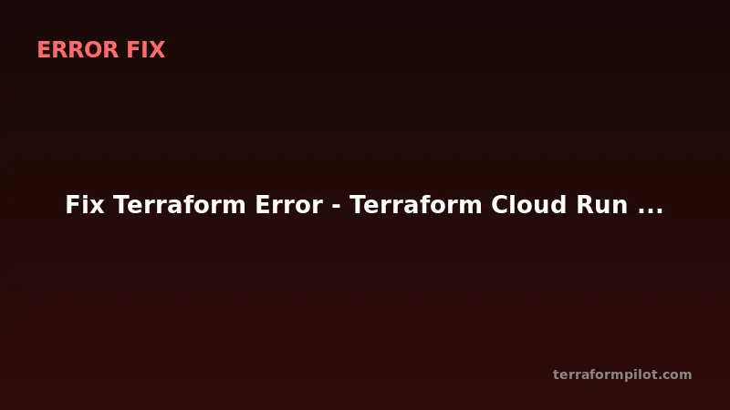 Fix Terraform Error - Terraform Cloud Run Task Failed