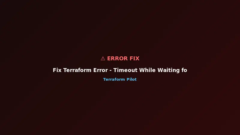 Fix Terraform Error - Timeout While Waiting for State