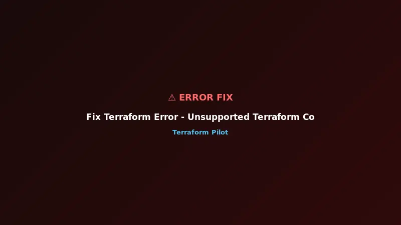 Fix Terraform Error - Unsupported Terraform Core Version