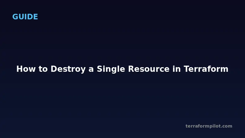 How to Destroy a Single Resource in Terraform
