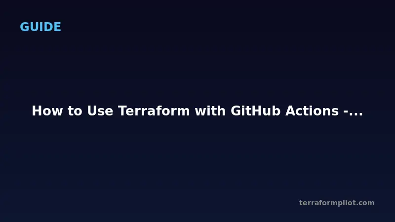 How to Use Terraform with GitHub Actions - CICD Pipeline Guide