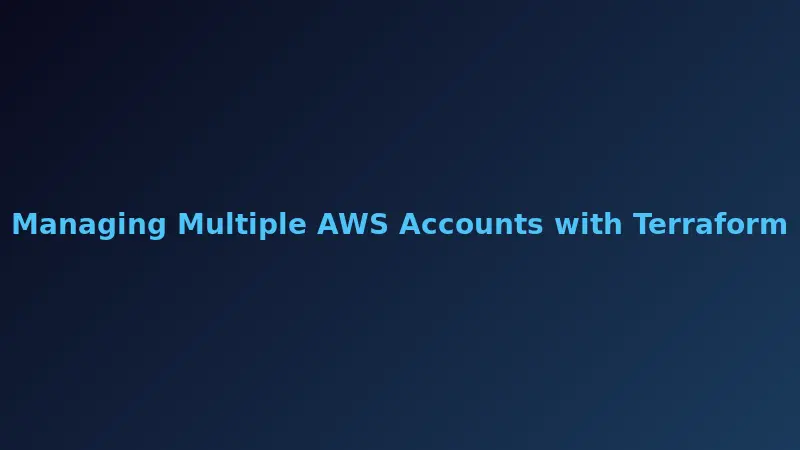 Managing Multiple AWS Accounts with Terraform