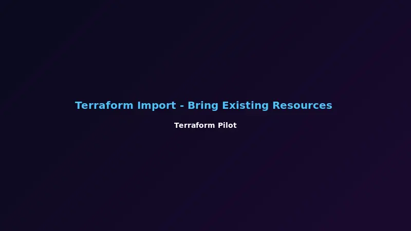 Terraform Import - Bring Existing Resources Under Management