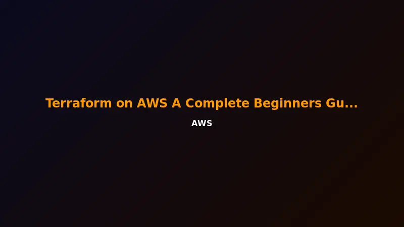 Terraform on AWS: A Complete Beginner's Guide