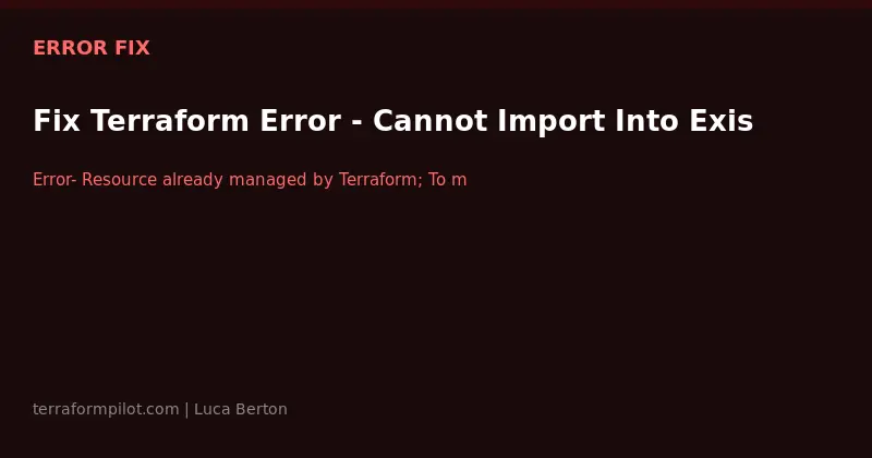 Fix Terraform Error - Cannot Import Into Existing State