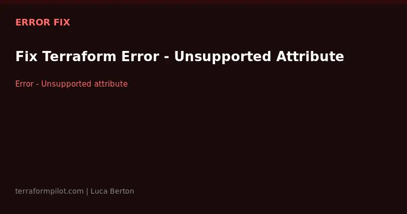 Fix Terraform Error - Unsupported Attribute