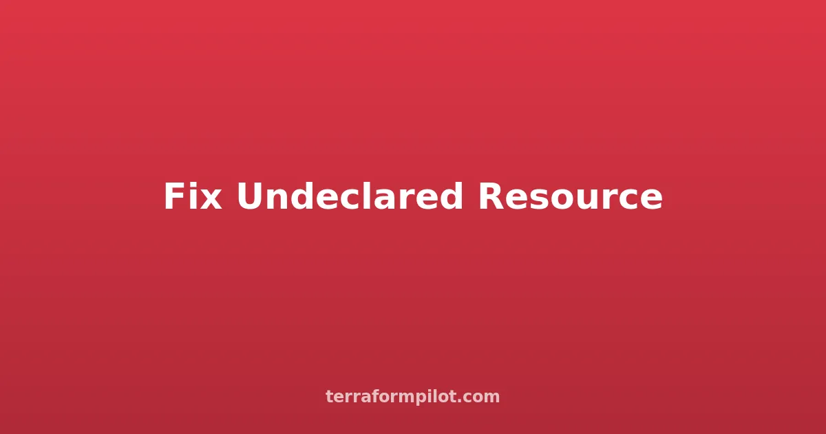 Terraform Reference to Undeclared Resource: How to Fix