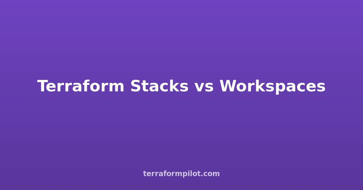 Terraform Stacks vs Workspaces: When to Use Each