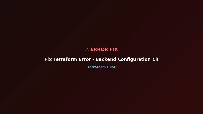Fix Terraform Error - Backend Configuration Changed