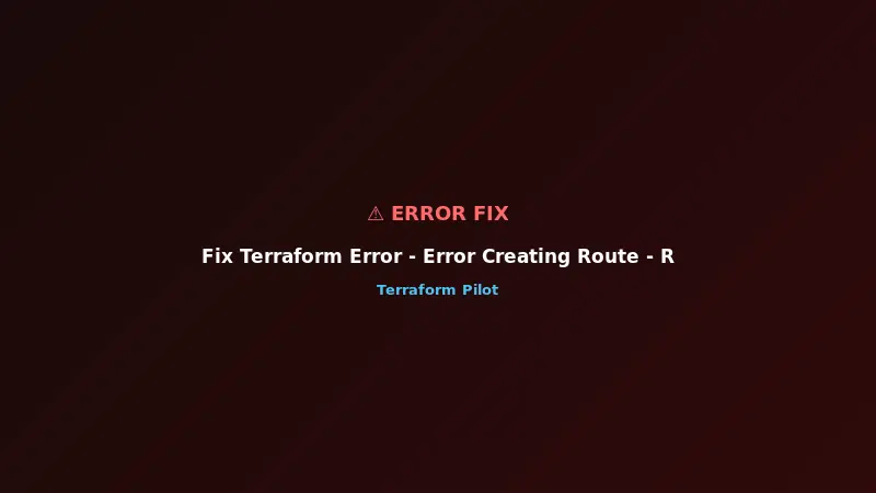 Fix Terraform Error - Error Creating Route - RouteAlreadyExists