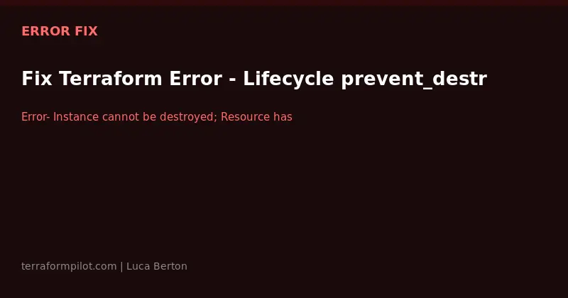 Fix Terraform Error: lifecycle prevent_destroy Blocks Destroy