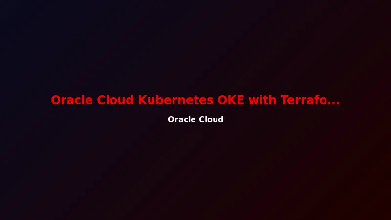 Oracle Cloud Kubernetes OKE with Terraform