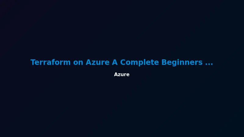 Terraform on Azure: A Complete Beginner's Guide