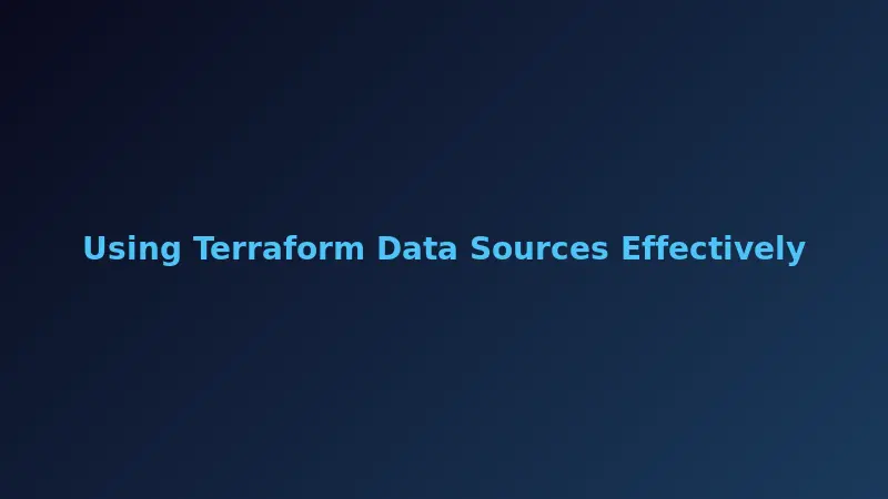 Using Terraform Data Sources Effectively
